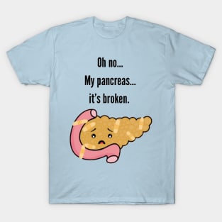 Oh no… My Pancreas…it’s Broken T-Shirt